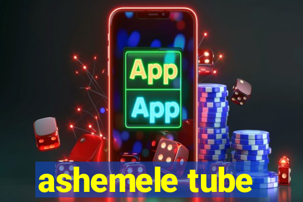 ashemele tube